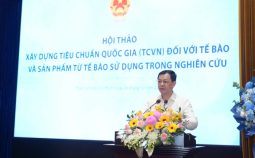 HỘI THẢO XÂY DỰNG TIÊU CHUẨN QUỐC GIA CHO TẾ BÀO VÀ SẢN PHẨM TỪ TẾ BÀO SỬ DỤNG TRONG NGHIÊN CỨU