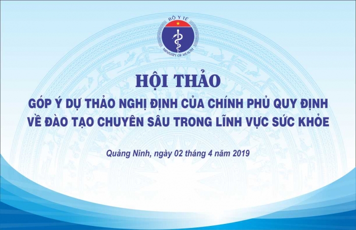 Hội thảo “Góp ý dự thảo Nghị định quy định về đào tạo chuyên sâu trong lĩnh vực sức khỏe”